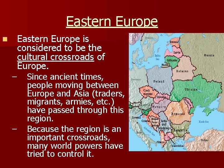 Eastern Europe n Eastern Europe is considered to be the cultural crossroads of Europe.