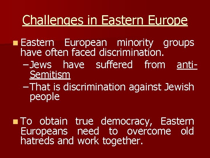 Challenges in Eastern Europe n Eastern European minority groups have often faced discrimination. –