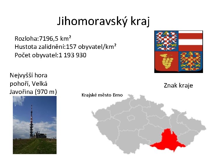 Jihomoravský kraj Rozloha: 7196, 5 km² Hustota zalidnění: 157 obyvatel/km² Počet obyvatel: 1 193