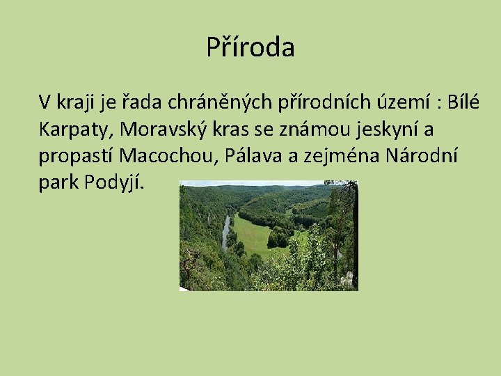 Příroda V kraji je řada chráněných přírodních území : Bílé Karpaty, Moravský kras se