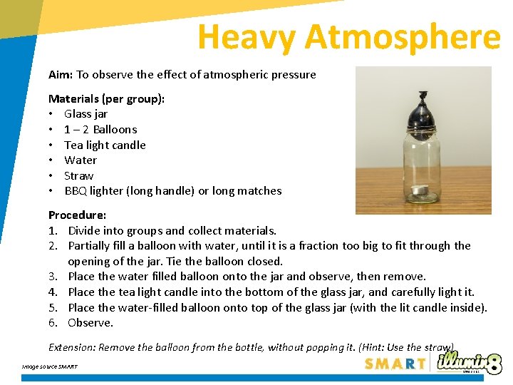 Heavy Atmosphere Aim: To observe the effect of atmospheric pressure Materials (per group): •