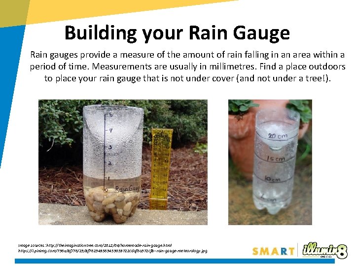 Building your Rain Gauge Rain gauges provide a measure of the amount of rain