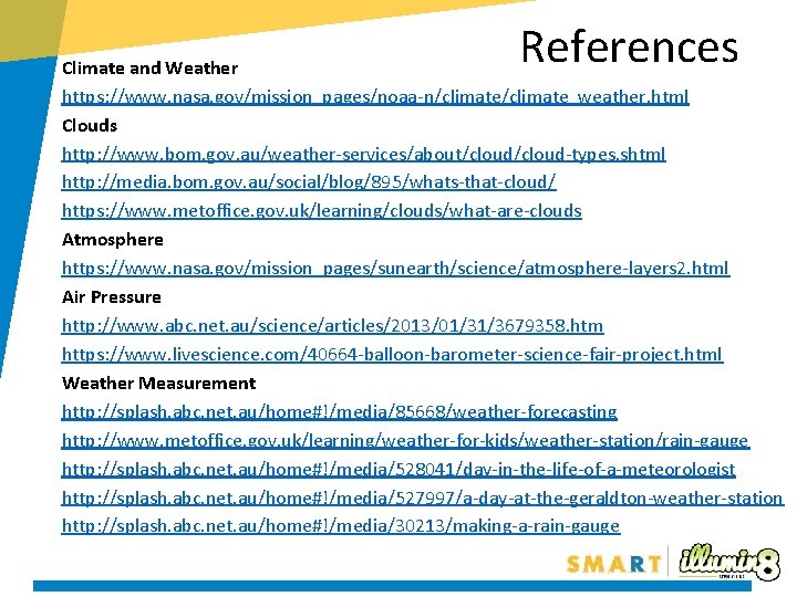 References Climate and Weather https: //www. nasa. gov/mission_pages/noaa-n/climate_weather. html Clouds http: //www. bom. gov.