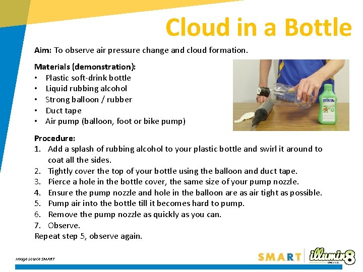 Cloud in a Bottle Aim: To observe air pressure change and cloud formation. Materials