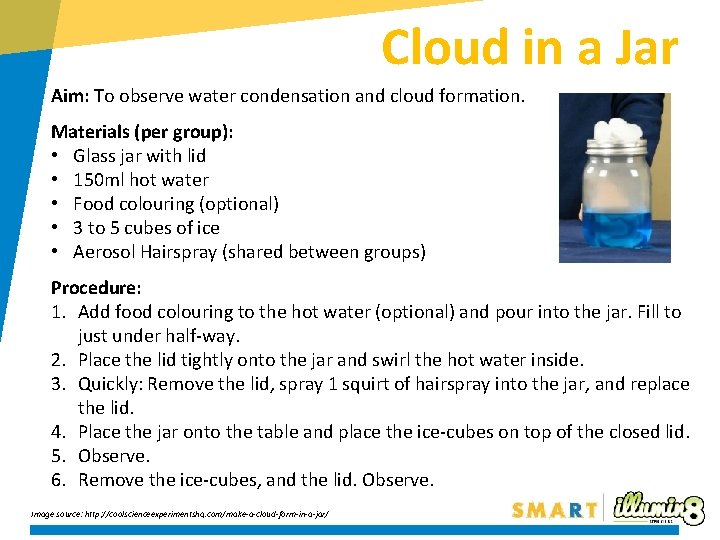 Cloud in a Jar Aim: To observe water condensation and cloud formation. Materials (per