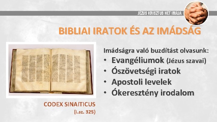 JÉZUS KRISZTUS HÉT IMÁJA BIBLIAI IRATOK ÉS AZ IMÁDSÁG Imádságra való buzdítást olvasunk: •