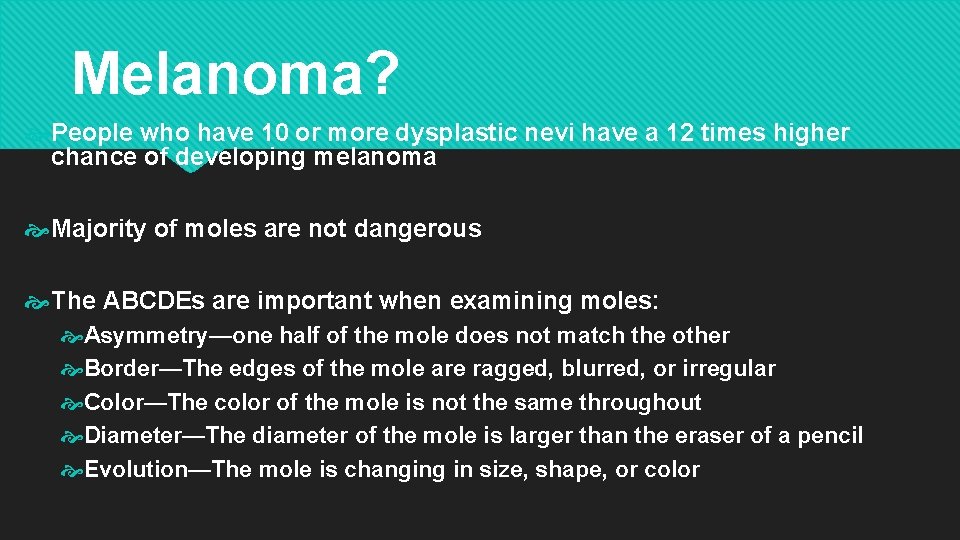 Melanoma? People who have 10 or more dysplastic nevi have a 12 times higher