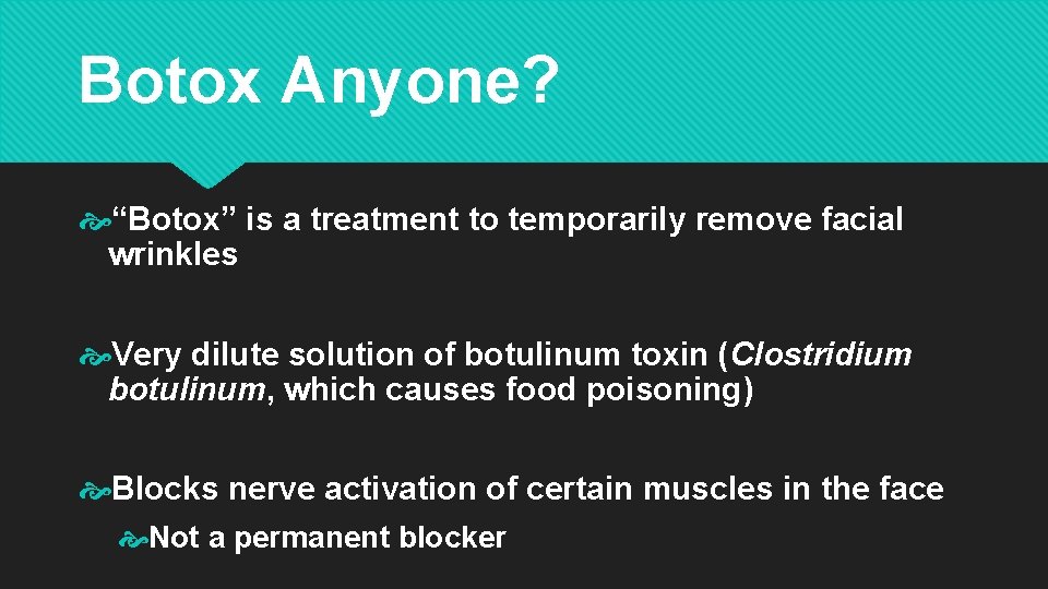 Botox Anyone? “Botox” is a treatment to temporarily remove facial wrinkles Very dilute solution