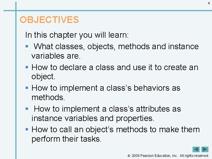 4 OBJECTIVES In this chapter you will learn: § What classes, objects, methods and
