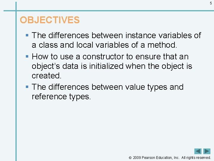 5 OBJECTIVES § The differences between instance variables of a class and local variables