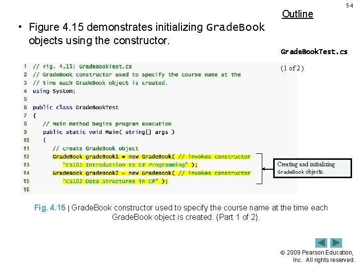 Outline 54 • Figure 4. 15 demonstrates initializing Grade. Book objects using the constructor.