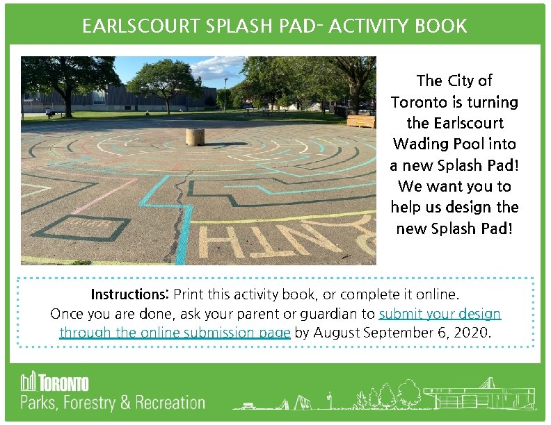 EARLSCOURT SPLASH PAD- ACTIVITY BOOK The City of Toronto is turning the Earlscourt Wading