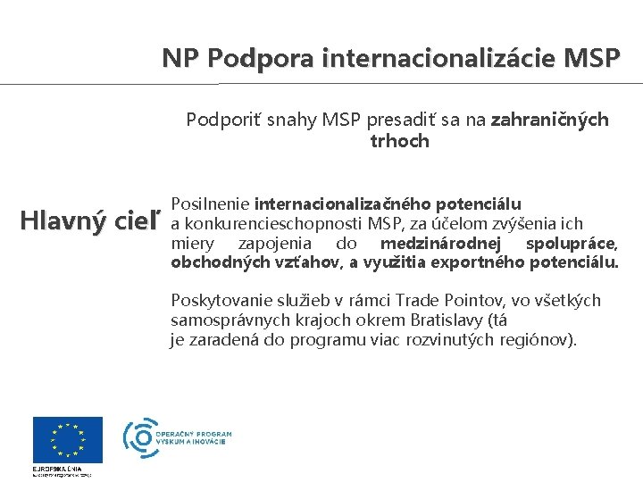 NP Podpora internacionalizácie MSP Podporiť snahy MSP presadiť sa na zahraničných trhoch Hlavný cieľ