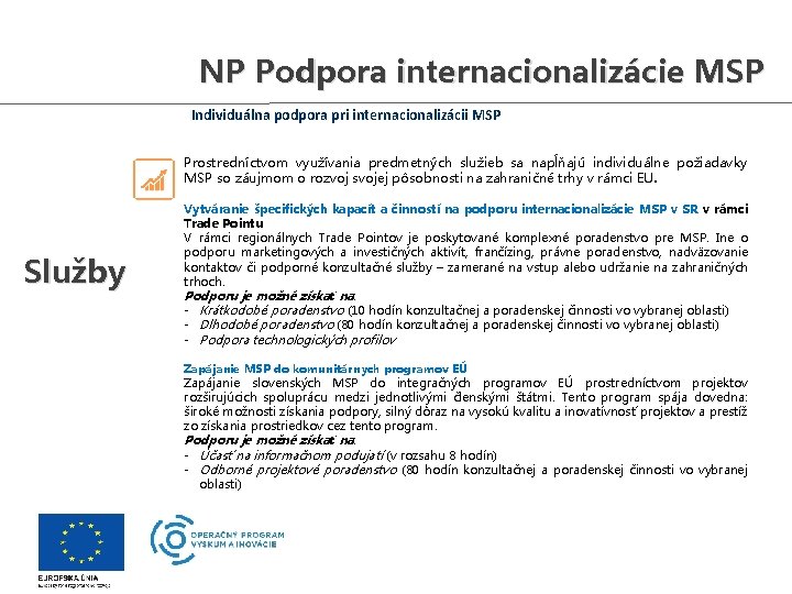 NP Podpora internacionalizácie MSP Individuálna podpora pri internacionalizácii MSP Prostredníctvom využívania predmetných služieb sa