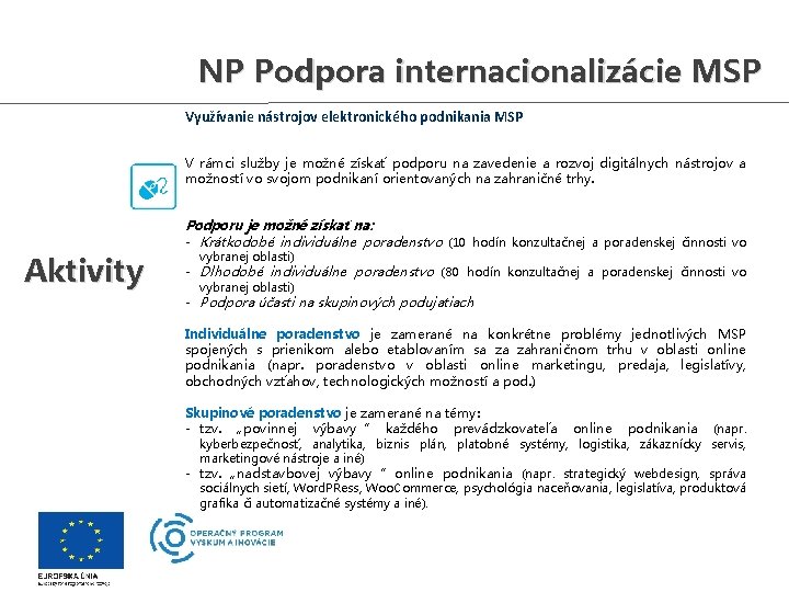 NP Podpora internacionalizácie MSP Využívanie nástrojov elektronického podnikania MSP V rámci služby je možné