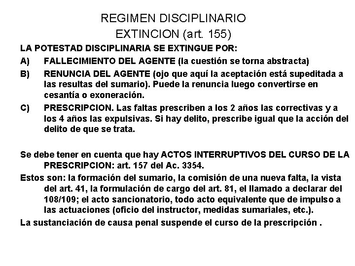 REGIMEN DISCIPLINARIO EXTINCION (art. 155) LA POTESTAD DISCIPLINARIA SE EXTINGUE POR: A) FALLECIMIENTO DEL