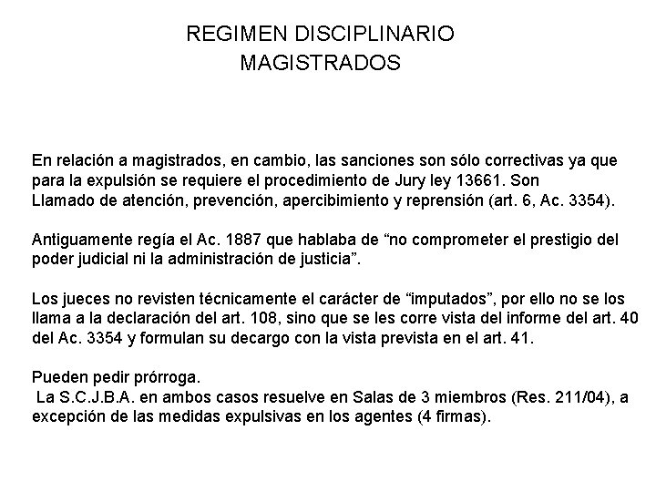 REGIMEN DISCIPLINARIO MAGISTRADOS En relación a magistrados, en cambio, las sanciones son sólo correctivas