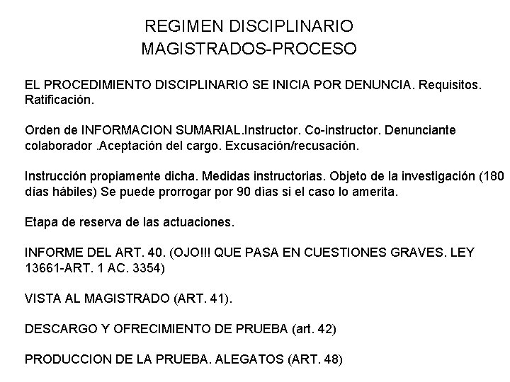 REGIMEN DISCIPLINARIO MAGISTRADOS-PROCESO EL PROCEDIMIENTO DISCIPLINARIO SE INICIA POR DENUNCIA. Requisitos. Ratificación. Orden de