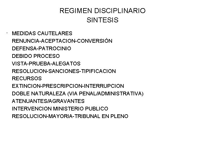 REGIMEN DISCIPLINARIO SINTESIS. MEDIDAS CAUTELARES RENUNCIA-ACEPTACION-CONVERSIÓN DEFENSA-PATROCINIO DEBIDO PROCESO VISTA-PRUEBA-ALEGATOS RESOLUCION-SANCIONES-TIPIFICACION RECURSOS EXTINCION-PRESCRIPCION-INTERRUPCION DOBLE