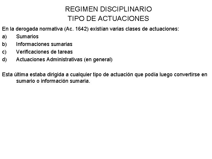 REGIMEN DISCIPLINARIO TIPO DE ACTUACIONES En la derogada normativa (Ac. 1642) existían varias clases