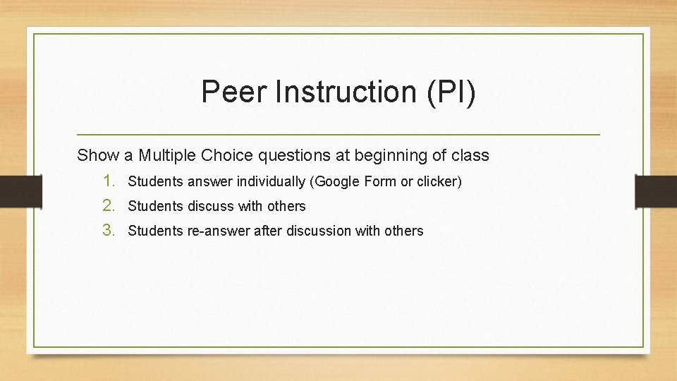 Peer Instruction (PI) Show a Multiple Choice questions at beginning of class 1. Students Peer Instruction (PI) Show a Multiple Choice questions at beginning of class 1. Students