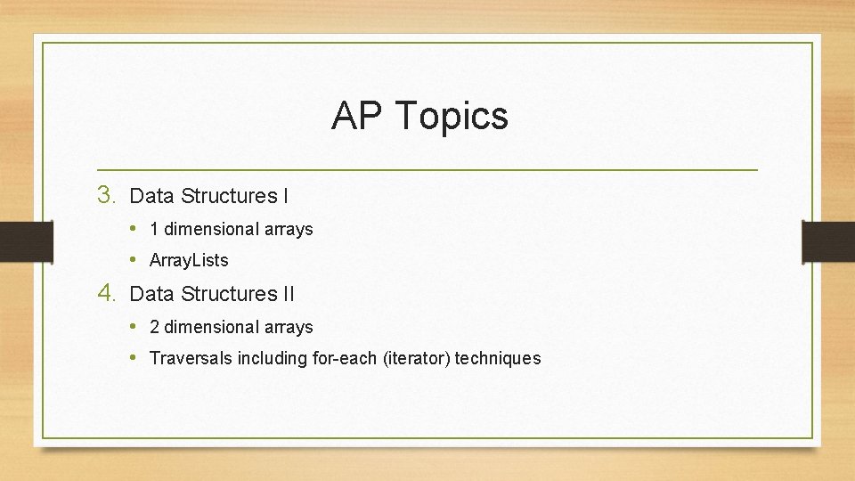 AP Topics 3. Data Structures I • 1 dimensional arrays • Array. Lists 4. AP Topics 3. Data Structures I • 1 dimensional arrays • Array. Lists 4.