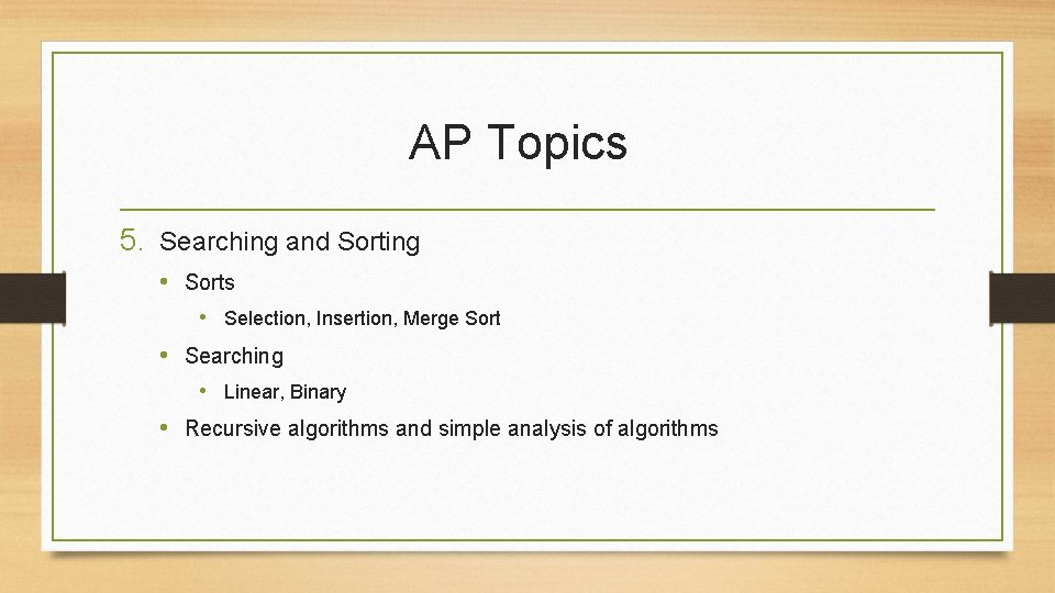 AP Topics 5. Searching and Sorting • Sorts • Selection, Insertion, Merge Sort • AP Topics 5. Searching and Sorting • Sorts • Selection, Insertion, Merge Sort •