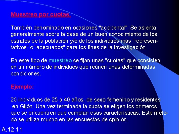 Muestreo por cuotas. También denominado en ocasiones "accidental". Se asienta generalmente sobre la base