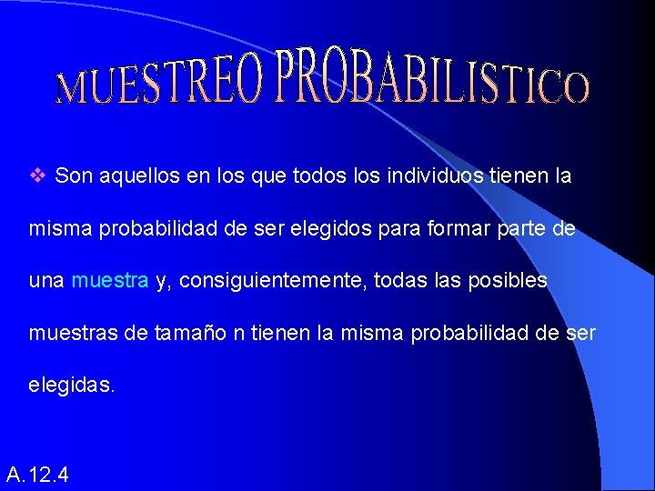 v Son aquellos en los que todos los individuos tienen la misma probabilidad de