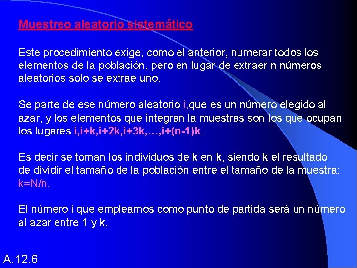 Muestreo aleatorio sistemático Este procedimiento exige, como el anterior, numerar todos los elementos de