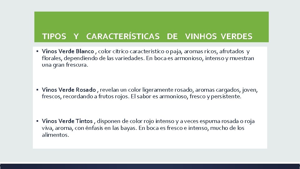 TIPOS Y CARACTERÍSTICAS DE VINHOS VERDES ▪ Vinos Verde Blanco , color cítrico TIPOS Y CARACTERÍSTICAS DE VINHOS VERDES ▪ Vinos Verde Blanco , color cítrico