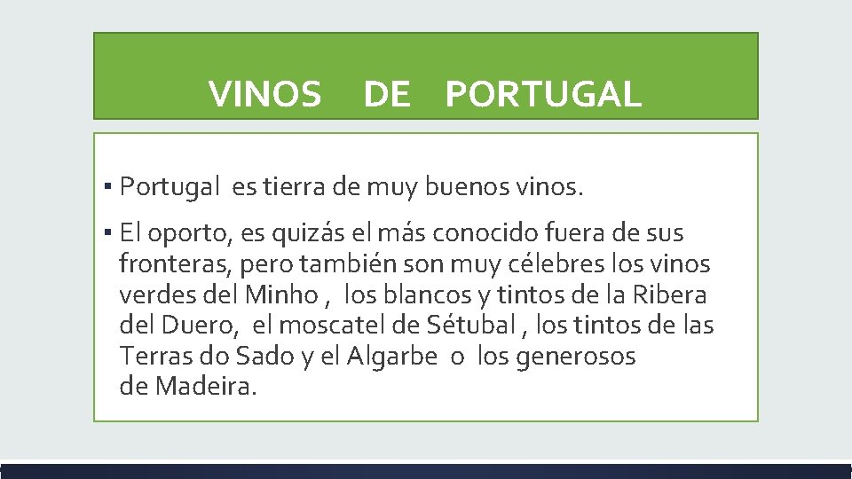  VINOS DE PORTUGAL ▪ Portugal es tierra de muy buenos vinos. ▪ El