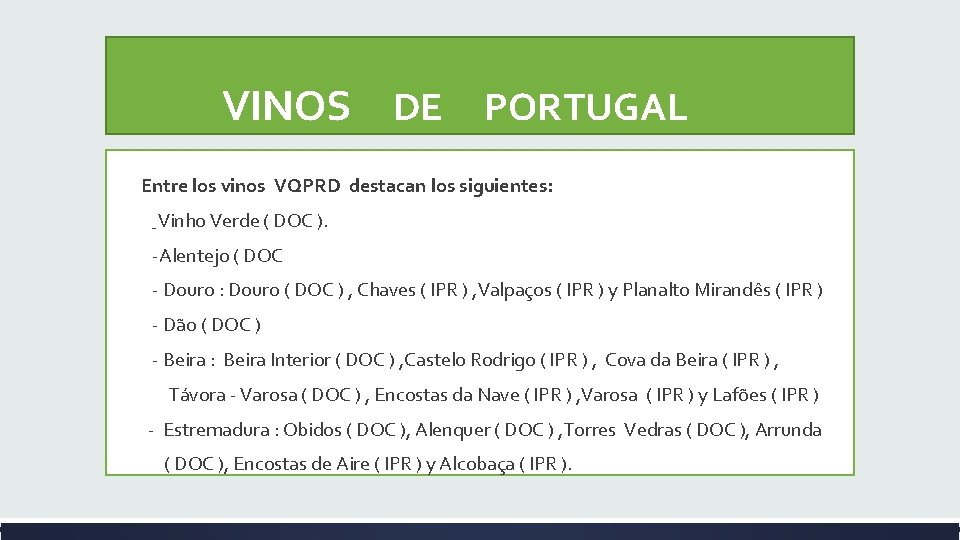  VINOS DE PORTUGAL Entre los vinos VQPRD destacan los siguientes: Vinho Verde (