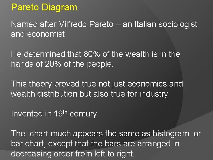Pareto Diagram Named after Vilfredo Pareto – an Italian sociologist and economist He determined