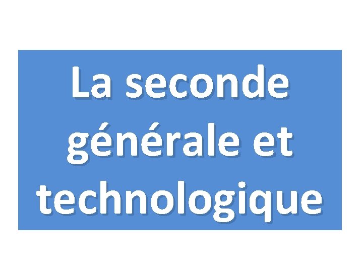 La seconde générale et technologique 