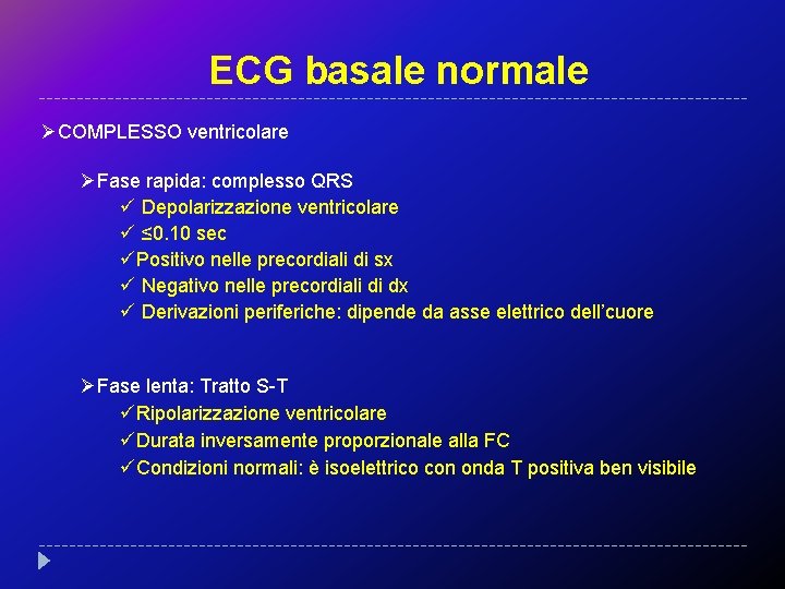 ECG basale normale ØCOMPLESSO ventricolare ØFase rapida: complesso QRS ü Depolarizzazione ventricolare ü ≤