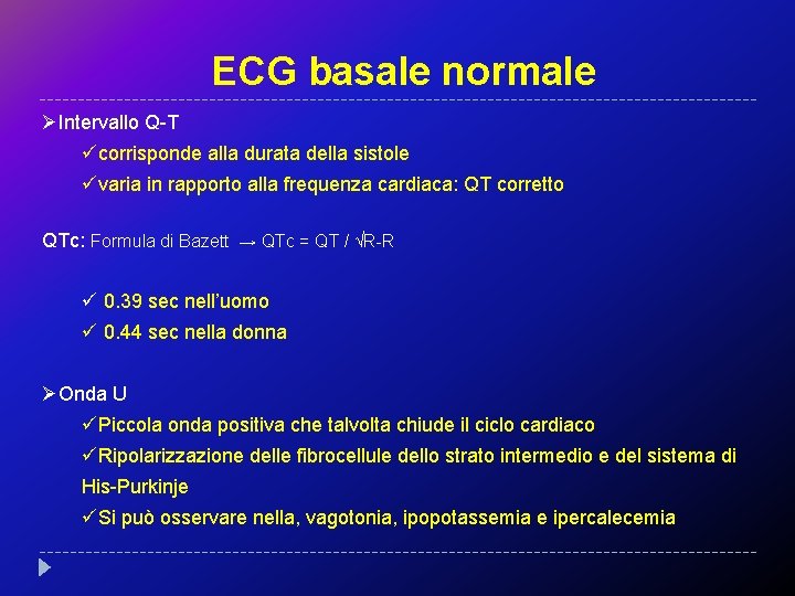 ECG basale normale ØIntervallo Q-T ücorrisponde alla durata della sistole üvaria in rapporto alla