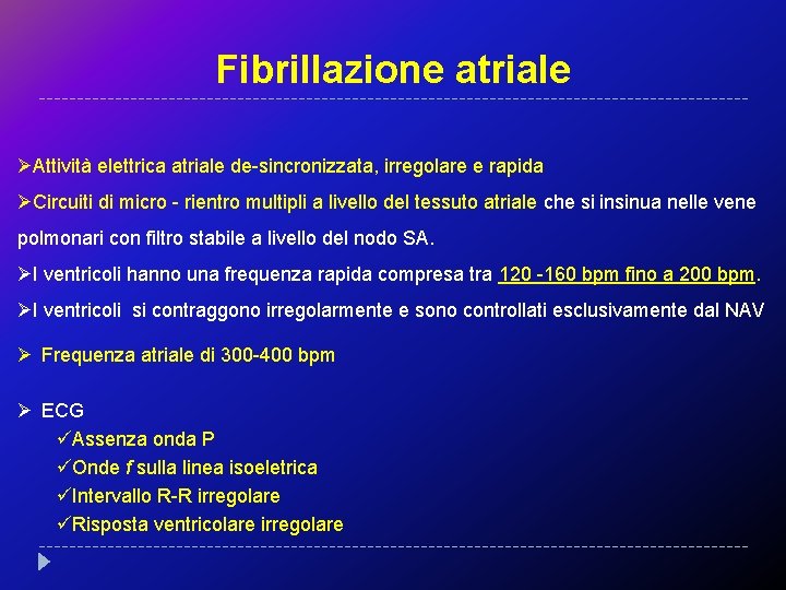 Fibrillazione atriale ØAttività elettrica atriale de-sincronizzata, irregolare e rapida ØCircuiti di micro - rientro