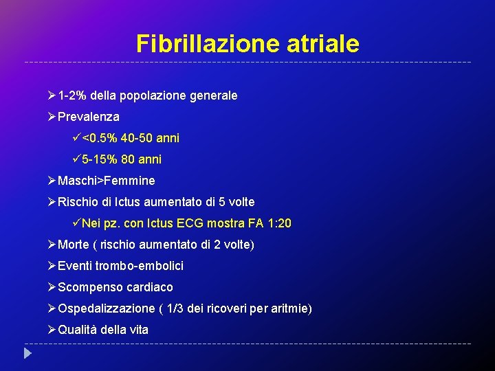 Fibrillazione atriale Ø 1 -2% della popolazione generale ØPrevalenza ü<0. 5% 40 -50 anni