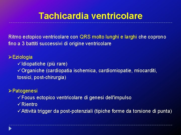 Tachicardia ventricolare Ritmo ectopico ventricolare con QRS molto lunghi e larghi che coprono fino