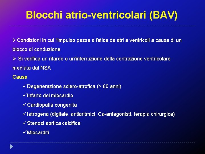 Blocchi atrio-ventricolari (BAV) ØCondizioni in cui l'impulso passa a fatica da atri a ventricoli