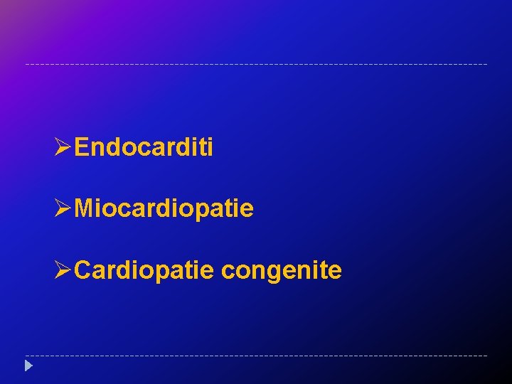 ØEndocarditi ØMiocardiopatie ØCardiopatie congenite 