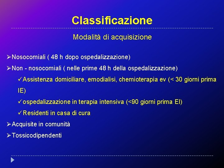 Classificazione Modalità di acquisizione ØNosocomiali ( 48 h dopo ospedalizzazione) ØNon - nosocomiali (