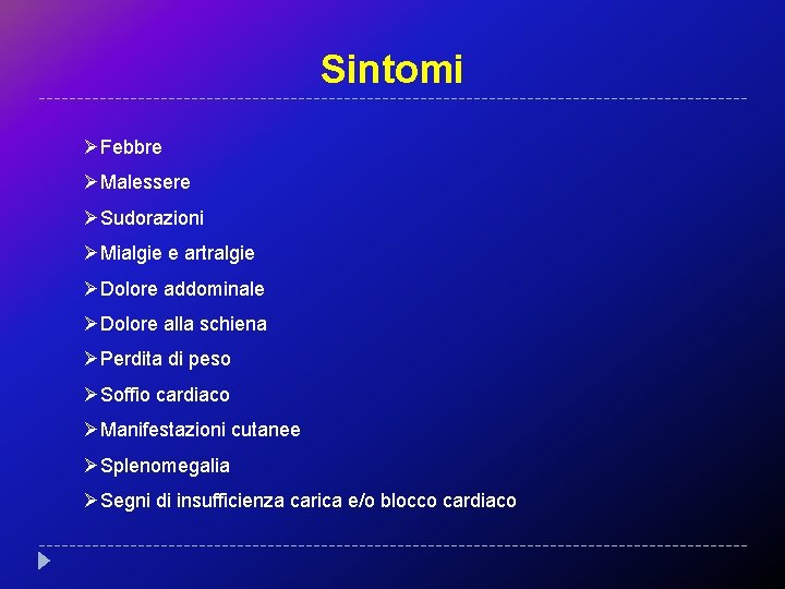 Sintomi ØFebbre ØMalessere ØSudorazioni ØMialgie e artralgie ØDolore addominale ØDolore alla schiena ØPerdita di