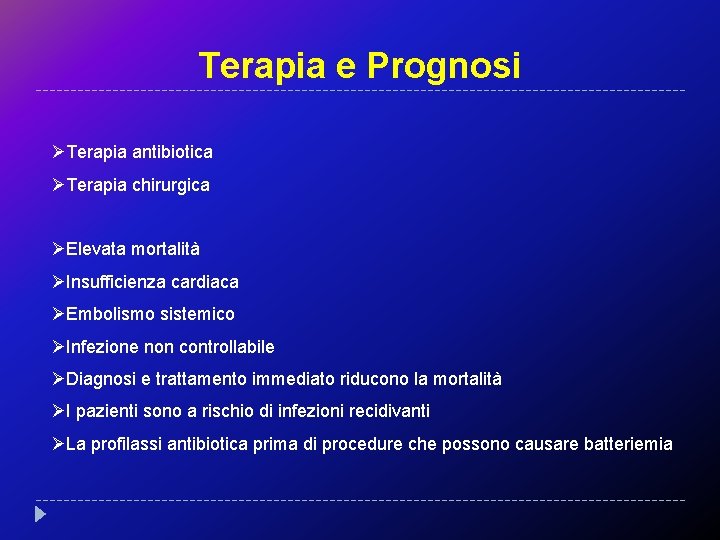 Terapia e Prognosi ØTerapia antibiotica ØTerapia chirurgica ØElevata mortalità ØInsufficienza cardiaca ØEmbolismo sistemico ØInfezione