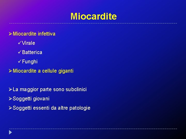 Miocardite ØMiocardite infettiva üVirale üBatterica üFunghi ØMiocardite a cellule giganti ØLa maggior parte sono