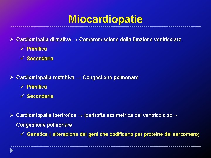 Miocardiopatie Ø Cardiomipatia dilatativa → Compromissione della funzione ventricolare ü Primitiva ü Secondaria Ø