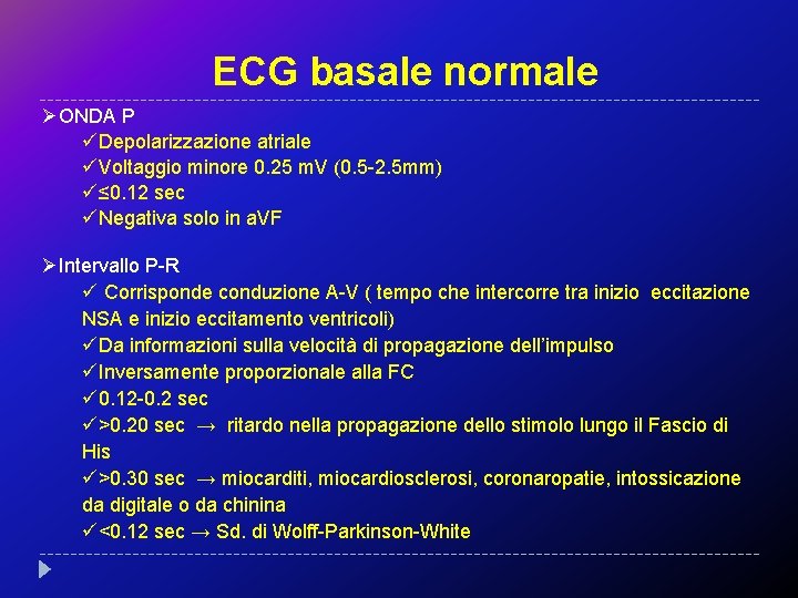 ECG basale normale ØONDA P üDepolarizzazione atriale üVoltaggio minore 0. 25 m. V (0.