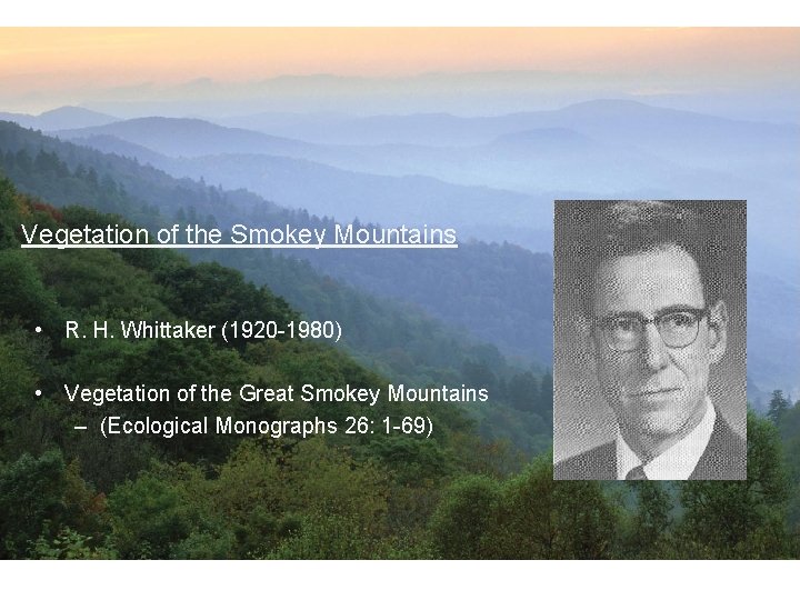 Vegetation of the Smokey Mountains • R. H. Whittaker (1920 -1980) • Vegetation of