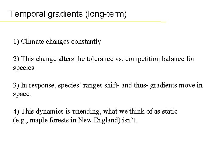 Temporal gradients (long-term) 1) Climate changes constantly 2) This change alters the tolerance vs.